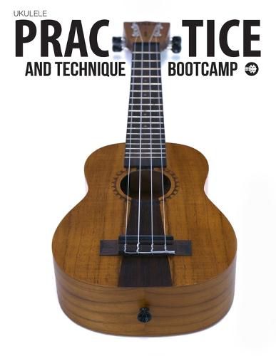 Cover image for Ukulele Practice And Technique Bootcamp: Uke Like The Pros
