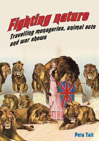 Cover image for Fighting Nature: Travelling Menageries, Animal Acts and War Shows