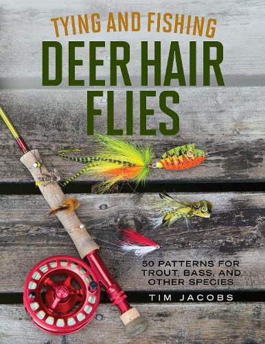 Cover image for Tying and Fishing Deer Hair Flies: 50 Patterns for Trout, Bass, and Other Species