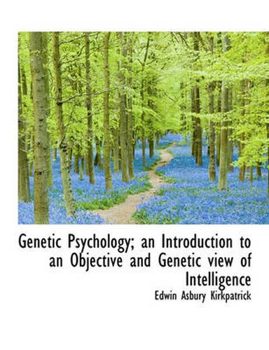 Cover image for Genetic Psychology; An Introduction to an Objective and Genetic View of Intelligence