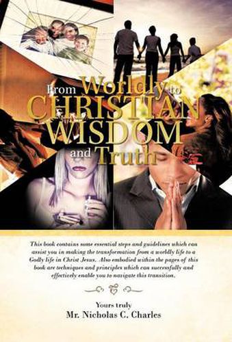 Cover image for From Worldly to Christian Wisdom and Truth: This Book Contains Some Essential Steps and Guidelines Which Can Assist You in Making the Transformation f