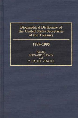 Biographical Dictionary of the United States Secretaries of the Treasury, 1789-1995