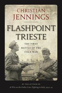 Cover image for Flashpoint Trieste: The First Battle of the Cold War