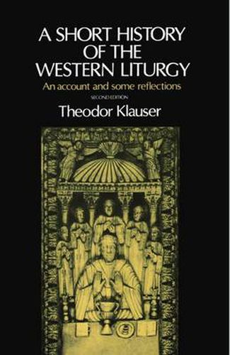 Cover image for A Short History of the Western Liturgy: An Account and some Reflections