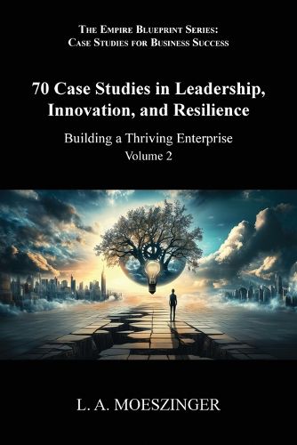 Cover image for 70 Case Studies in Leadership, Innovation, and Resilience