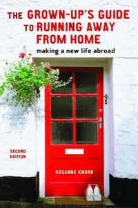Cover image for The Grown-up's Guide to Running Away from Home: Making a New Life Abroad