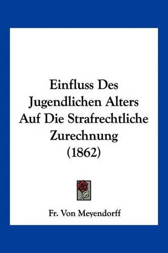 Cover image for Einfluss Des Jugendlichen Alters Auf Die Strafrechtliche Zurechnung (1862)