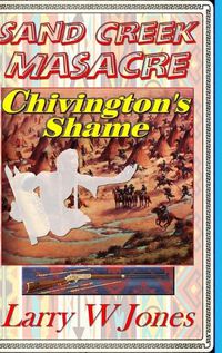 Cover image for Sand Creek Massacre - Chivington's Shame