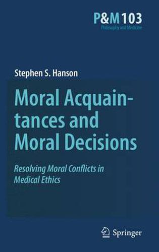 Cover image for Moral Acquaintances and Moral Decisions: Resolving Moral Conflicts in Medical Ethics