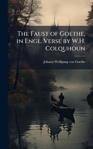 Cover image for The Faust of Goethe, in Engl. Verse by W.H. Colquhoun