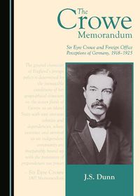 Cover image for The Crowe Memorandum: Sir Eyre Crowe and Foreign Office Perceptions of Germany, 1918-1925