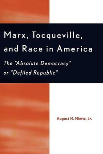 Cover image for Marx, Tocqueville, and Race in America: The 'Absolute Democracy' or 'Defiled Republic