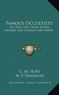 Cover image for Famous Occultists: Dr. John Dee, Franz Anton Mesmer, and Thomas Lake Harris