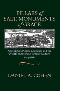 Cover image for Pillars of Salt, Monuments of Grace: New England Crime Literature and the Origins of American Popular Culture, 1674-1860