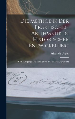Cover image for Die Methodik Der Praktischen Arithmetik in Historischer Entwickelung