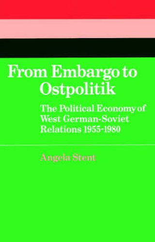 Cover image for From Embargo to Ostpolitik: The Political Economy of West German-Soviet Relations, 1955-1980