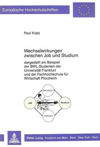 Cover image for Wechselwirkungen Zwischen Job Und Studium: Dargestellt Am Beispiel Der Bwl-Studenten Der Universitaet Frankfurt Und Der Fachhochschule Fuer Wirtschaft Pforzheim