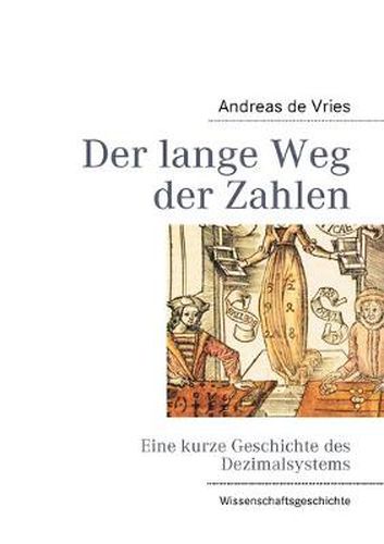 Cover image for Der lange Weg der Zahlen: Eine kurze Geschichte des Dezimalsystems