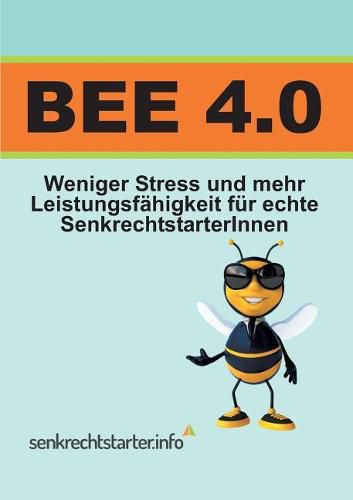 Cover image for Bee 4.0: Weniger Stress und mehr Leistungsfahigkeit, fur echte SenkrechtstarterInnen!