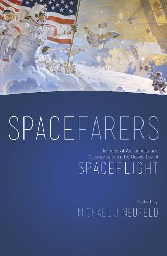 Cover image for Spacefarers: Images of Astronauts and Cosmonauts in the Heroic Era of Spaceflight