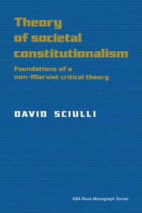 Cover image for Theory of Societal Constitutionalism: Foundations of a Non-Marxist Critical Theory