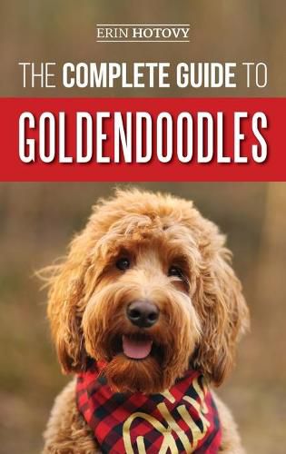 Cover image for The Complete Guide to Goldendoodles: How to Find, Train, Feed, Groom, and Love Your New Goldendoodle Puppy