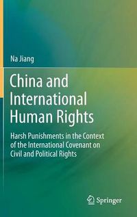 Cover image for China and International Human Rights: Harsh Punishments in the Context of the International Covenant on Civil and Political Rights