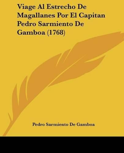 Viage Al Estrecho de Magallanes Por El Capitan Pedro Sarmiento de Gamboa (1768)