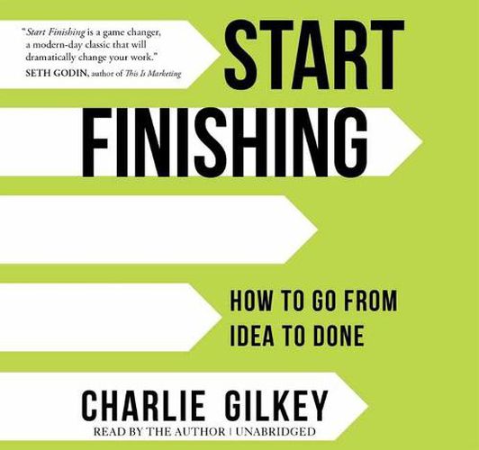 Start Finishing: How to Go from Idea to Done