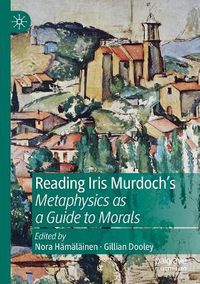 Cover image for Reading Iris Murdoch's Metaphysics as a Guide to Morals
