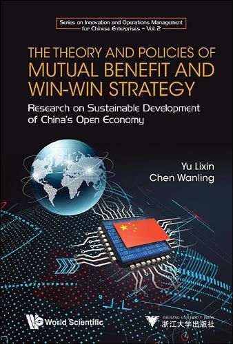 Cover image for Theory And Policies Of Mutual Benefit And Win-win Strategy, The: Research On Sustainable Development Of China's Open Economy