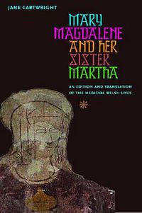 Cover image for Mary Magdalene and Her Sister Martha: An Edition and Translation of the Medieval Welsh Lives