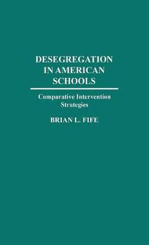 Cover image for Desegregation in American Schools: Comparative Intervention Strategies