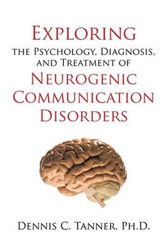 Cover image for Exploring the Psychology, Diagnosis, and Treatment of Neurogenic Communication Disorders
