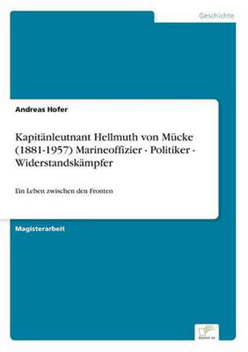 Cover image for Kapitanleutnant Hellmuth von Mucke (1881-1957) Marineoffizier - Politiker - Widerstandskampfer: Ein Leben zwischen den Fronten