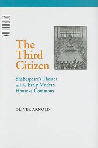 Cover image for The Third Citizen: Shakespeare's Theater and the Early Modern House of Commons