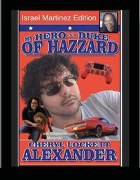 Cover image for MY HERO IS A DUKE...OF HAZZARD ISREAL MARTINEZ EDITION with STEPHANIE ALEXANDER