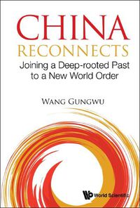 Cover image for China Reconnects: Joining A Deep-rooted Past To A New World Order