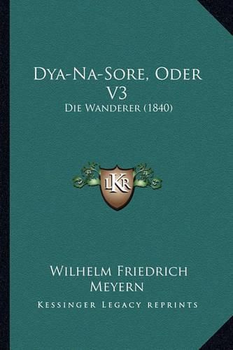 Cover image for Dya-Na-Sore, Oder V3: Die Wanderer (1840)