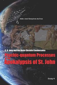 Cover image for C. G. Jung and the Bose-Einstein Condensates: Psychic-quantum Processes of the Apokalypsis of St. John