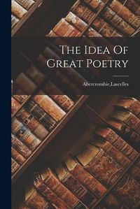 Cover image for The Idea Of Great Poetry