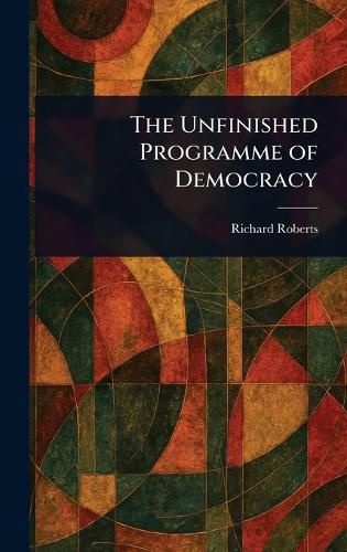 Cover image for The Unfinished Programme of Democracy
