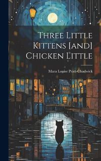 Cover image for Three Little Kittens [and] Chicken Little