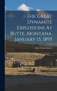 Cover image for The Great Dynamite Explosions At Butte, Montana, January 15, 1895