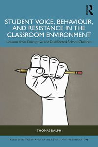 Cover image for Student Voice, Behaviour, and Resistance in the Classroom Environment