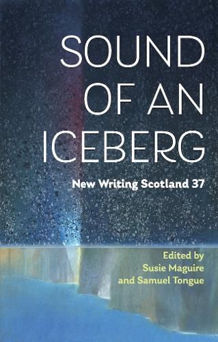 Cover image for Sound of an Iceberg: New Writing Scotland 37
