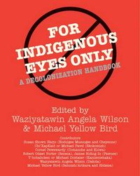 Cover image for For Indigenous Eyes Only: A Decolonization Handbook