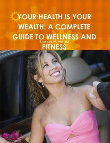 Cover image for Your Health is Your Wealth: A Complete Guide to Wellness and Fitness