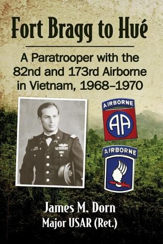 Cover image for Fort Bragg to Hue: A Paratrooper with the 82nd and 173rd Airborne in Vietnam, 1968-1970