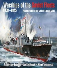 Cover image for Warships of the Soviet Fleets, 1939-1945: Volume II Escorts and Smaller Fighting Ships